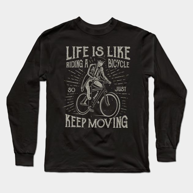 Life Is Like Riding A Bicycle So Just Keep Moving Long Sleeve T-Shirt by JakeRhodes